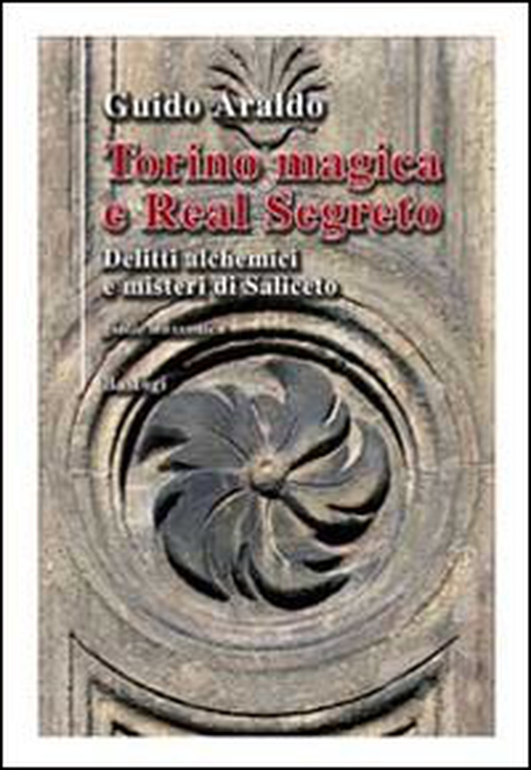 Torino magica e real segreto. Delitti alchemici e misteri di Saliceto - Librerie.coop Torino magica e real segreto. Delitti alchemici e misteri di Saliceto - Librerie.coop