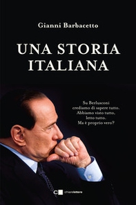 Una storia italiana. La storia completa del leader politico che è stato più a lungo presidente del Consiglio dopo Benito Mussolini e Giovanni Giolitti - Librerie.coop