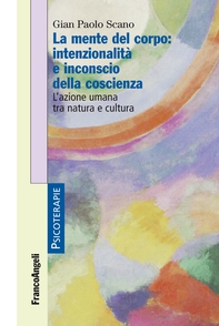 La mente del corpo: intenzionalità e inconscio della coscienza. L'azione umana tra natura e cultura - Librerie.coop La mente del corpo: intenzionalità e inconscio della coscienza. L'azione umana tra natura e cultura - Librerie.coop