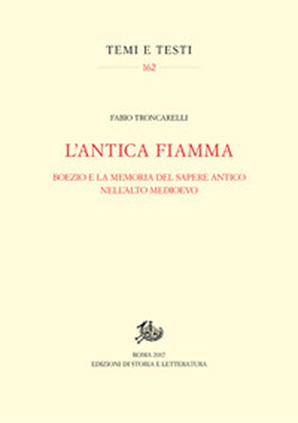 L'antica fiamma. Boezio e la memoria del sapere antico nell'Alto Medioevo - Librerie.coop L'antica fiamma. Boezio e la memoria del sapere antico nell'Alto Medioevo - Librerie.coop