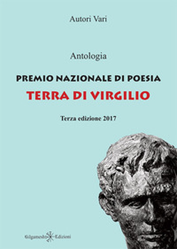 Antologia premio nazionale di poesia Terra di Virgilio 2017. 3ª edizione - Librerie.coop Antologia premio nazionale di poesia Terra di Virgilio 2017. 3ª edizione - Librerie.coop