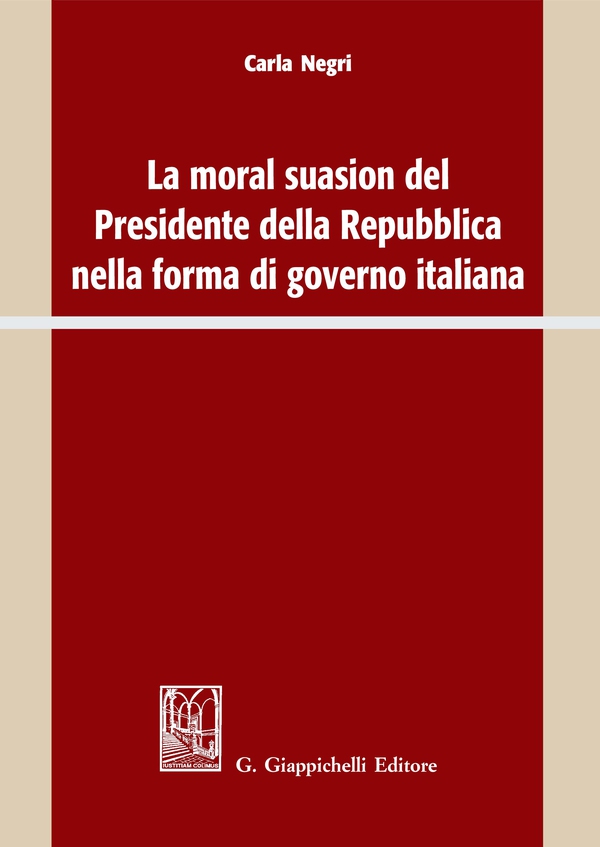 La moral suasion del Presidente della Repubblica nella forma di governo italiana - Librerie.coop La moral suasion del Presidente della Repubblica nella forma di governo italiana - Librerie.coop