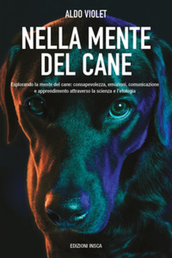 Nella mente del cane. Esplorando la mente del cane: consapevolezza, emozioni, comunicazione e apprendimento attraverso la scienza e l'etologia - Librerie.coop Nella mente del cane. Esplorando la mente del cane: consapevolezza, emozioni, comunicazione e apprendimento attraverso la scienza e l'etologia - Librerie.coop