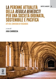 La perenne attualità della Regula Benedicti per una società ordinata, sostenibile e pacifica. Atti del convegno di Fossanova - Librerie.coop