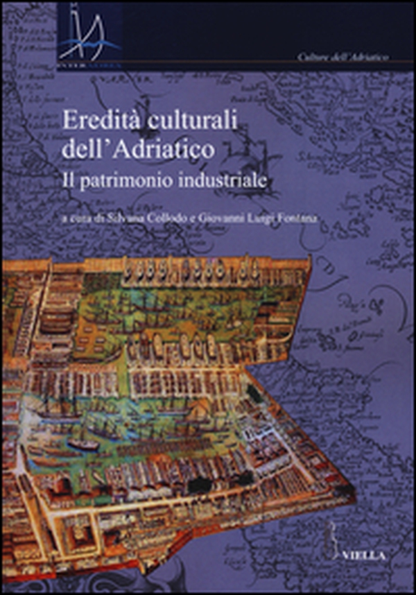 Eredità culturali dell'Adriatico. Il patrimonio industriale - Librerie.coop Eredità culturali dell'Adriatico. Il patrimonio industriale - Librerie.coop