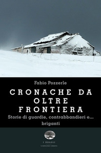 Cronache da oltre frontiera. Storie di guardie, contrabbandieri e... briganti - Librerie.coop