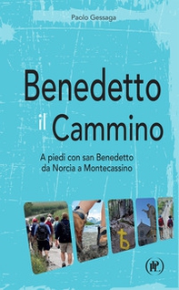 Benedetto il cammino. A piedi con san Benedetto da Norcia a Montecassino - Librerie.coop