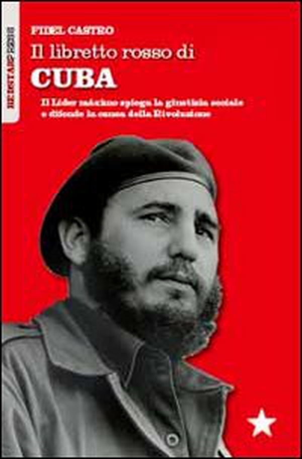 Il libretto rosso di Cuba. Il Líder Maximo spiega la giustizia sociale e difende la causa della rivoluzione - Librerie.coop Il libretto rosso di Cuba. Il Líder Maximo spiega la giustizia sociale e difende la causa della rivoluzione - Librerie.coop