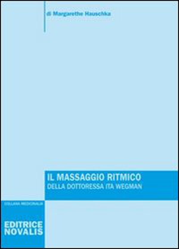 Il massaggio ritmico della dottoressa Ita Wegman - Librerie.coop Il massaggio ritmico della dottoressa Ita Wegman - Librerie.coop