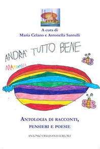 Andrà tutto bene. Antologia di racconti, pensieri e poesie - Librerie.coop
