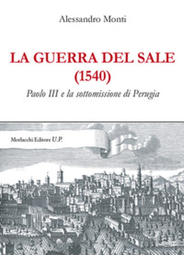 La guerra del sale (1540). Paolo III e la sottomissione di Perugia - Librerie.coop La guerra del sale (1540). Paolo III e la sottomissione di Perugia - Librerie.coop