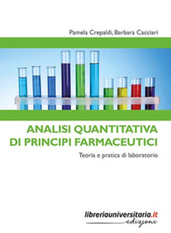 Analisi quantitativa di principi farmaceutici. Teoria e pratica di laboratorio - Librerie.coop Analisi quantitativa di principi farmaceutici. Teoria e pratica di laboratorio - Librerie.coop