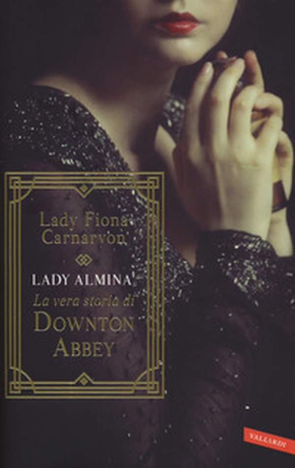 Lady Almina. La vera storia di Downton Abbey - Librerie.coop Lady Almina. La vera storia di Downton Abbey - Librerie.coop