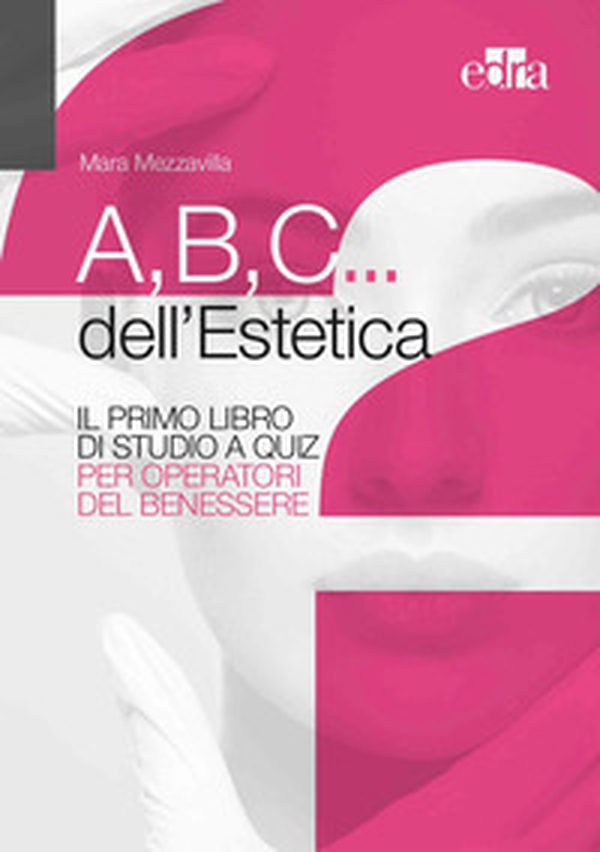 A,B,C... dell'estetica. Il primo libro di studio a quiz per operatori del benessere - Librerie.coop A,B,C... dell'estetica. Il primo libro di studio a quiz per operatori del benessere - Librerie.coop