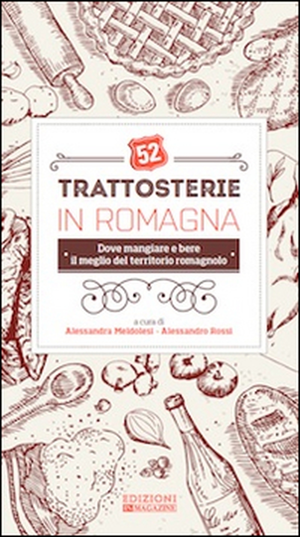 52 trattosterie in Romagna. Dove mangiare e bere il meglio del territorio romagnolo - Librerie.coop 52 trattosterie in Romagna. Dove mangiare e bere il meglio del territorio romagnolo - Librerie.coop