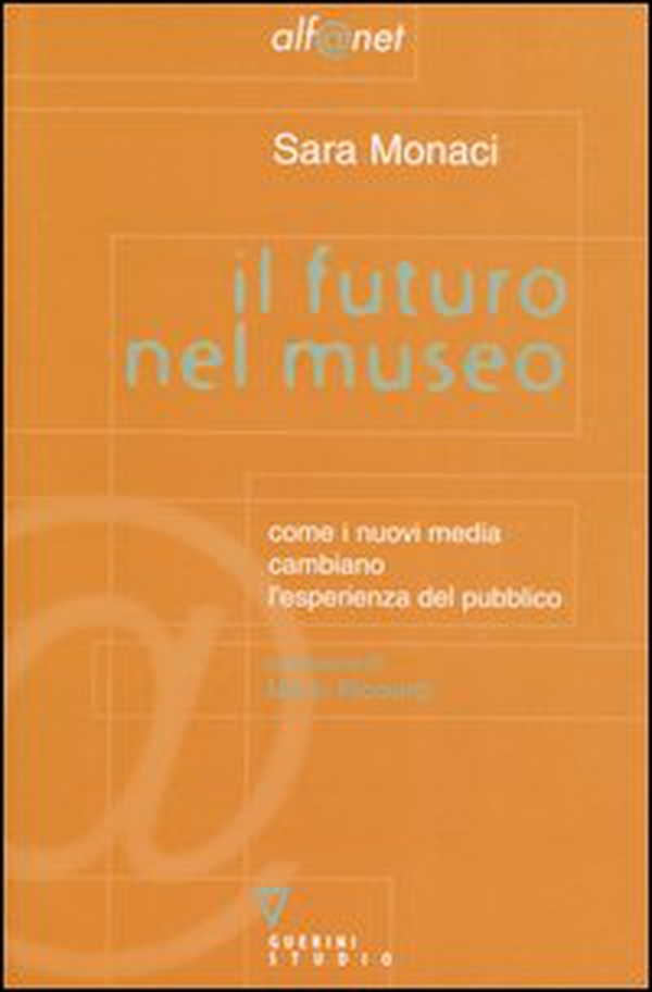 Il futuro nel museo. Come i nuovi media cambiano l'esperienza del pubblico - Librerie.coop Il futuro nel museo. Come i nuovi media cambiano l'esperienza del pubblico - Librerie.coop