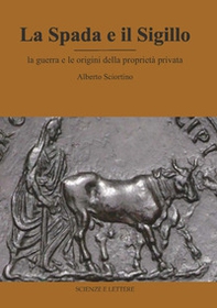 La spada e il sigillo. La guerra e le origini della proprietà privata - Librerie.coop La spada e il sigillo. La guerra e le origini della proprietà privata - Librerie.coop