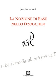 La nozione di Base nello Dzogchen - Librerie.coop La nozione di Base nello Dzogchen - Librerie.coop