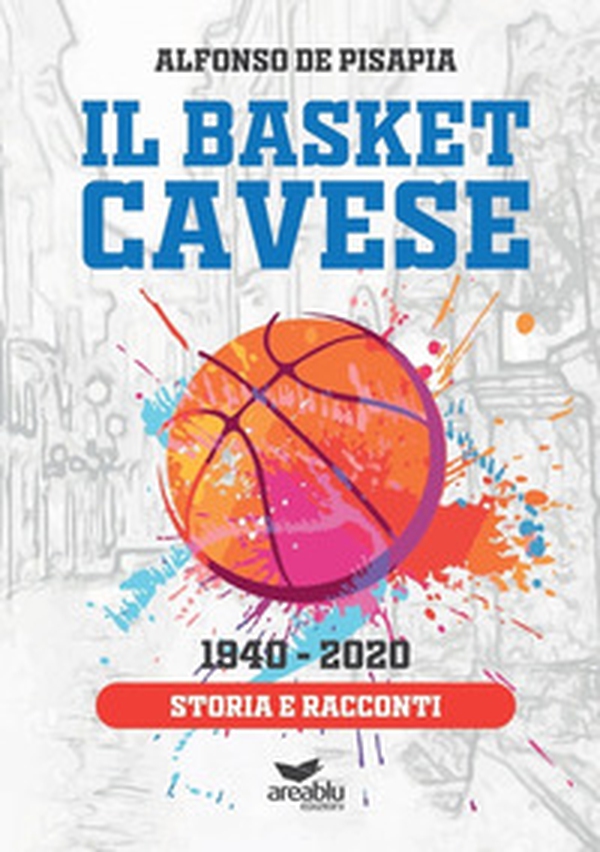 Il basket cavese 1940-2020. Storia e racconti - Librerie.coop Il basket cavese 1940-2020. Storia e racconti - Librerie.coop