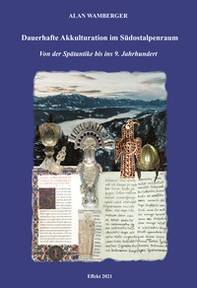 Dauerhafte Akkulturation im Südostalpenraum. Von der Spätantike bis ins 9. Jahrhundert - Librerie.coop