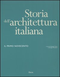Storia dell'architettura italiana. Il primo Novecento - Librerie.coop