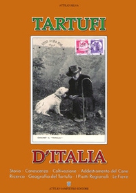 Tartufi d'Italia, Storia, conoscenza, coltivazione, addestramento del cane, ricerca, geografia del tartufo, i piatti regionali, le fiere - Librerie.coop Tartufi d'Italia, Storia, conoscenza, coltivazione, addestramento del cane, ricerca, geografia del tartufo, i piatti regionali, le fiere - Librerie.coop