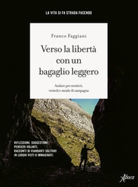 Verso la libertà con un bagaglio leggero. Andare per sentieri, viottoli e strade di campagna - Librerie.coop Verso la libertà con un bagaglio leggero. Andare per sentieri, viottoli e strade di campagna - Librerie.coop
