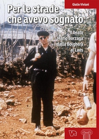 Per le strade che avevo sognato. Il beato Mario Borzaga dalla Bolghera al Laos - Librerie.coop Per le strade che avevo sognato. Il beato Mario Borzaga dalla Bolghera al Laos - Librerie.coop