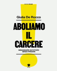 Aboliamo il carcere. Immaginare un futuro senza prigioni - Librerie.coop