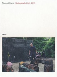 Giovanni Frangi. Sheherazade 2001-2013. Catalogo della mostra (Pisa, 14 settembre-5 novembre 2013) - Librerie.coop