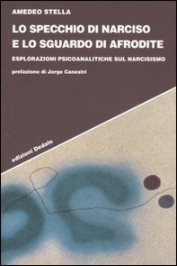 Lo specchio di Narciso e lo sguardo di Afrodite. Esplorazioni psicoanalitiche sul narcisismo - Librerie.coop Lo specchio di Narciso e lo sguardo di Afrodite. Esplorazioni psicoanalitiche sul narcisismo - Librerie.coop