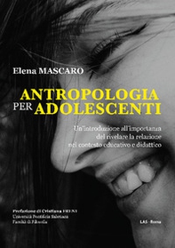 Antropologia per adolescenti. Un'introduzione all'importanza del rivelare la relazione nel contesto educativo e didattico - Librerie.coop Antropologia per adolescenti. Un'introduzione all'importanza del rivelare la relazione nel contesto educativo e didattico - Librerie.coop