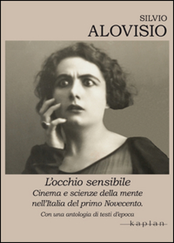 L'occhio sensibile. Cinema e scienze della mente nell'Italia del primo Novecento. Con una antologia di testi d'epoca - Librerie.coop L'occhio sensibile. Cinema e scienze della mente nell'Italia del primo Novecento. Con una antologia di testi d'epoca - Librerie.coop