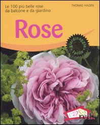 Rose. Le 100 più belle rose da balcone e da giardino - Librerie.coop