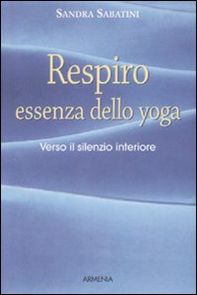 Respiro, essenza dello yoga. Verso il silenzio interiore - Librerie.coop