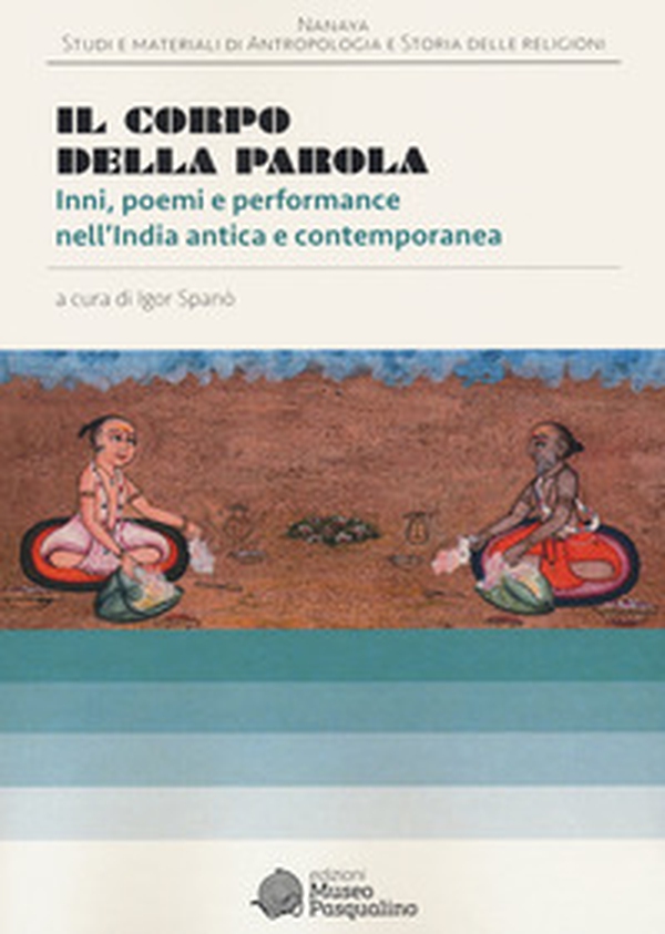 Il corpo della parola. Inni, poemi e performance nell'India antica e contemporanea - Librerie.coop Il corpo della parola. Inni, poemi e performance nell'India antica e contemporanea - Librerie.coop