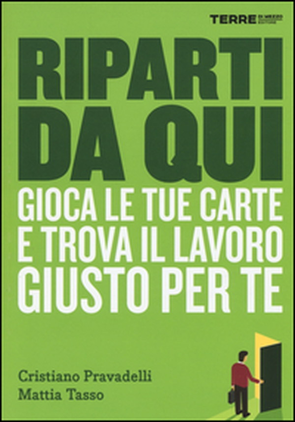 Riparti da qui. Gioca le tue carte e trova il lavoro giusto per te - Librerie.coop Riparti da qui. Gioca le tue carte e trova il lavoro giusto per te - Librerie.coop