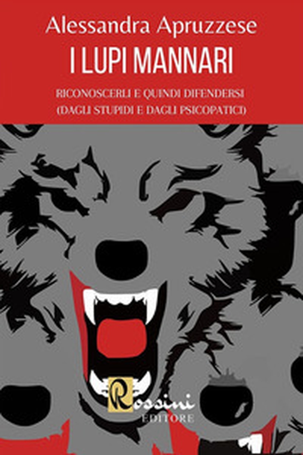 I lupi mannari: riconoscerli e quindi difendersi (dagli stupidi e dagli psicopatici) - Librerie.coop I lupi mannari: riconoscerli e quindi difendersi (dagli stupidi e dagli psicopatici) - Librerie.coop