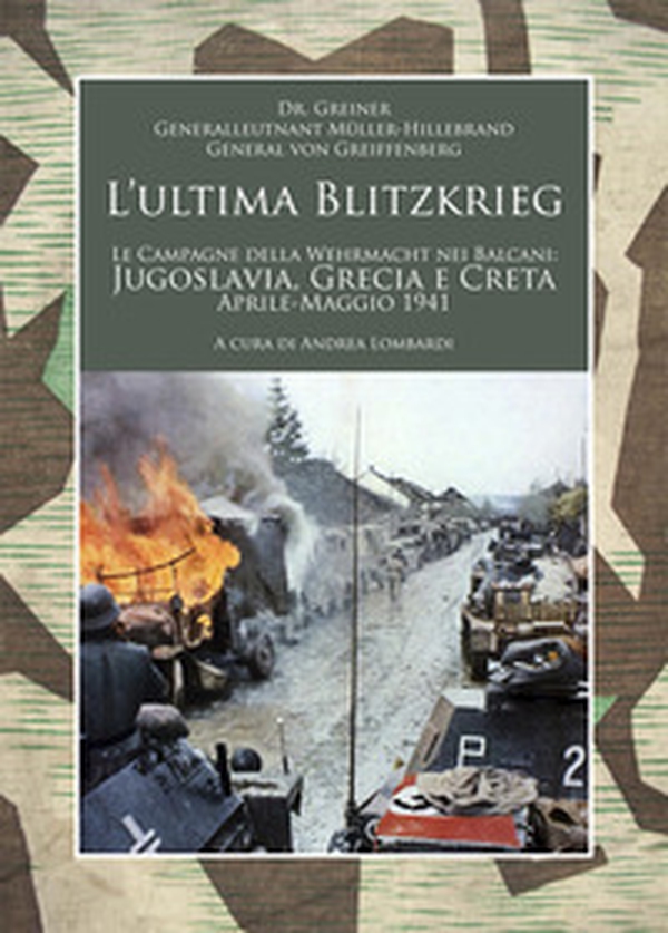 L'ultima Blitzkrieg. Le campagne della Wehrmacht nei Balcani: Jugoslavia, Grecia e Creta, aprile-maggio 1941 - Librerie.coop L'ultima Blitzkrieg. Le campagne della Wehrmacht nei Balcani: Jugoslavia, Grecia e Creta, aprile-maggio 1941 - Librerie.coop