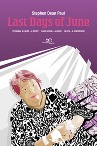 Last days of June. Terminal illness. A story. Care giving. A guide. Death. A discussion - Librerie.coop