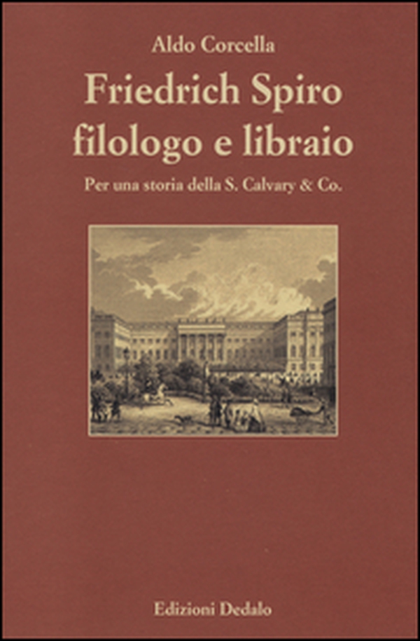 Friedrich Spiro filologo e libraio. Per una storia della S. Calvary & Co. - Librerie.coop Friedrich Spiro filologo e libraio. Per una storia della S. Calvary & Co. - Librerie.coop
