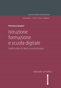 Istruzione, formazione e scuola digitale. Profili (critici) di diritto amministrativo - Librerie.coop