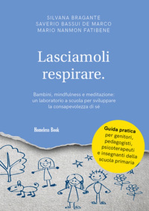 Lasciamoli respirare. Bambini, mindfulness e meditazione: un laboratorio a scuola per sviluppare la consapevolezza di sé - Librerie.coop Lasciamoli respirare. Bambini, mindfulness e meditazione: un laboratorio a scuola per sviluppare la consapevolezza di sé - Librerie.coop