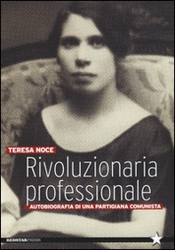 Rivoluzionaria professionale. Autobiografia di una partigiana comunista - Librerie.coop