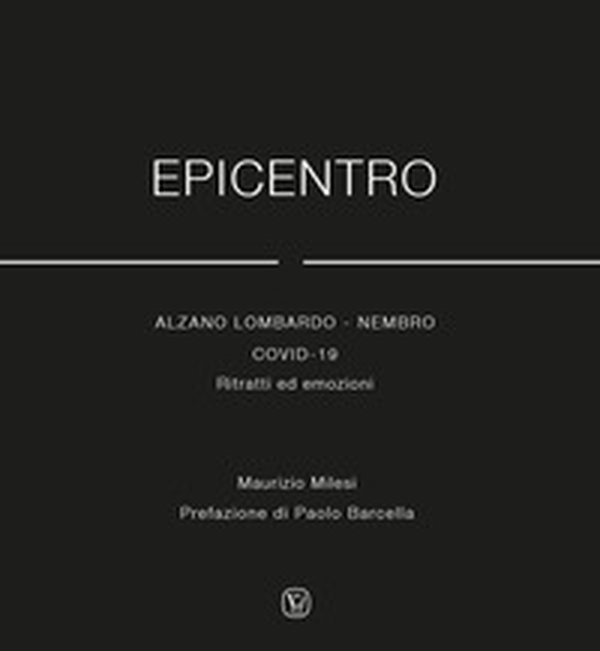 Epicentro.Alzano Lombardo - Nembro Covid 19. Ritratti ed emozioni - Librerie.coop Epicentro.Alzano Lombardo - Nembro Covid 19. Ritratti ed emozioni - Librerie.coop