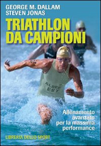 Triathlon da campioni. Allenamento avanzato per il raggiungimento della massima performance - Librerie.coop