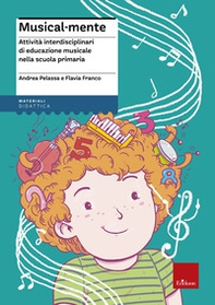 Musical-mente. Attività interdisciplinari di educazione musicale nella scuola primaria - Librerie.coop Musical-mente. Attività interdisciplinari di educazione musicale nella scuola primaria - Librerie.coop
