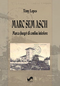 Marc sem asch. Marca (luogo) di confine inferiore - Librerie.coop