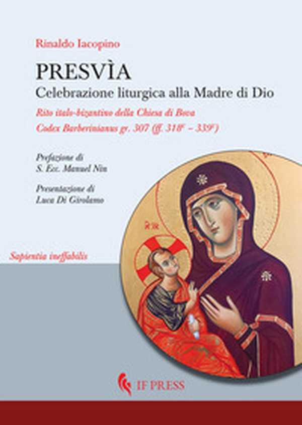 Presvìa. Celebrazione liturgica alla Madre di Dio. Rito italo-bizantino della Chiesa di Bova Codex Barberinianus gr. 307 (ff. 318V - 339V) - Librerie.coop Presvìa. Celebrazione liturgica alla Madre di Dio. Rito italo-bizantino della Chiesa di Bova Codex Barberinianus gr. 307 (ff. 318V - 339V) - Librerie.coop