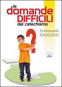 Le domande difficili del catechismo - Librerie.coop